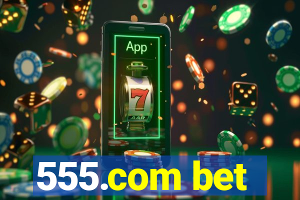 555.com bet